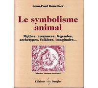 Le Symbolisme animal : Mythes, croyances, légendes, archétypes, folklore, imaginaire...