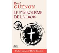 Le symbolisme de la croix - édition 2025: Le livre le plus lumineux de Guénon, préfacé par Jean-David Haddad