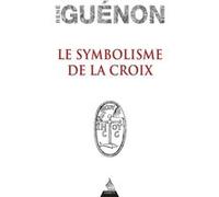 Le symbolisme de la croix René Guénon (Auteur)