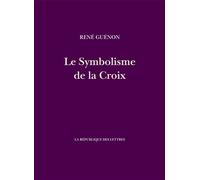 Le Symbolisme de la Croix - René Guénon - La Republique Des Lettres - broché - Essai