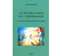 Le symbolisme de l'espérance: Une approche lucide du symbolisme maçonnique