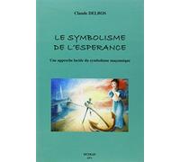 Le symbolisme de l'espérance: Une approche lucide du symbolisme maçonnique
