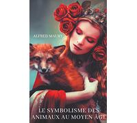 Le symbolisme des animaux au moyen âge: sociologie des représentations animalières dans la culture médiévale