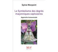 Le Symbolisme des degrés maçonniques capitulaires Approche transversale - Sylvie Monpoint - La Maison De Vie - broché - Essai