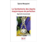 Le Symbolisme des degrés maçonniques de Perfection Approche transversale - Sylvie Monpoint - La Maison De Vie - broché - Guide