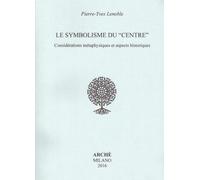 Le symbolisme du Centre. Considérations métaphysiques et aspects historiques - Pierre-Yves Lenoble - Arche Edizioni - broché - Essai