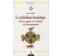 Le symbolisme hermétique dans ses rapports avec l'alchimie et la franc-maçonnerie