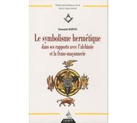 Le symbolisme hermétique dans ses rapports avec l'alchimie et la franc-maçonnerie
