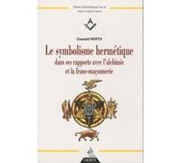 Le symbolisme hermétique dans ses rapports avec l'alchimie et la franc-maçonnerie