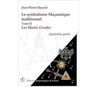 Symbolisme Maçonnique Traditionnel - Tome 2, Les Hauts Gradés, Quatrième Partie, Rite Écossais Ancien Et Accepté