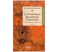 Le Symbolisme Maçonnique Traditionnel - Tome 2, Hauts-Grades Et Rites Anglo-Saxons