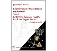 Le Symbolisme Maconnique Traditionnel - Tome 2, Le Régime Écossais Rectifié-Les Rites Anglo-Saxons