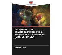 Le symbolisme psychopathologique à travers et au-delà de la grille du DSM-5