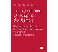 Le symptôme et l'esprit du temps. Sophie la menteuse, la mélancolie de Pascal... et autres contes freudiens: Essais d'anthropologie psychanalytique II - De la clinique du cas à celle de la culture