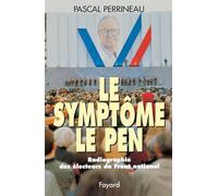 Le Symptôme Le Pen: Radiographie des électeurs du Front national
