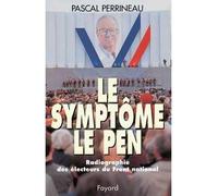 Le Symptôme Le Pen Radiographie des électeurs du Front national - Pascal Perrineau - Fayard - broché - Livre