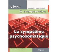 Le Symptôme Psychosomatique - Un Langage Du Corps À Décoder