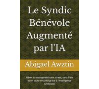 Le Syndic Bénévole Augmenté par l'IA: Gérer sa copropriété sans stress, sans frais et en toute sécurité grâce à l'Intelligence Artificielle