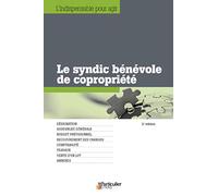 Le syndic bénévole de copropriété : Désignation, Assemblée générale, Budget prévisionnel, Recouvrement des charges, Comptabilité, Travaux, Vente d'un lot, Annexes