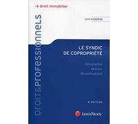 Le syndic de copropriété: Désignation - Mission - Responsabilité.