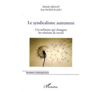 Le Syndicalisme Autrement - Ces Militants Qui Changent Les Relations De Travail