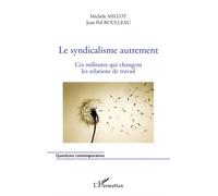 Le syndicalisme autrement Ces militants qui changent les relations de travail - Jean-Pol Roulleau - L'harmattan - broché - Etude