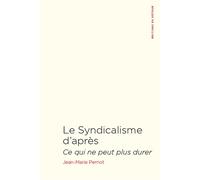 Le syndicalisme d'après Ce qui ne peut plus durer - Jean-Marie Pernot - Du Detour - broché - Essai