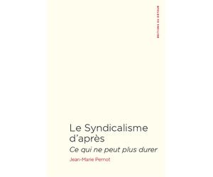 Le syndicalisme d'après Ce qui ne peut plus durer - Jean-Marie Pernot - Du Detour - broché - Essai