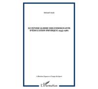 Le syndicalisme des enseignants d'éducation physique 1945-1981 - Michaël Attali - L'harmattan - broché - Essai