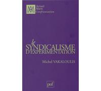 Le syndicalisme d'expérimentation - Michel Vakaloulis - Puf - broché - Etude