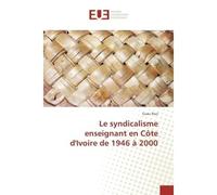 Le syndicalisme enseignant en Côte d'Ivoire de 1946 à 2000 - Gueu Paul - Universitaires Europeennes - broché - Essai