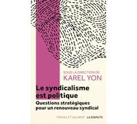 Le syndicalisme est politique: Questions stratégiques pour un renouveau syndical