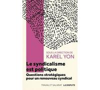 Le Syndicalisme Est Politique - Questions Stratégiques Pour Un Renouveau Syndical
