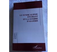 Le Syndicalisme Étudiant Et La Guerre D'algérie - L'entrée D'une Génération En Politique Et La Formation D'une Élite