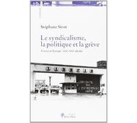 Le syndicalisme, la politique et la grève. France et Europe : XIXe-XXIe siècles