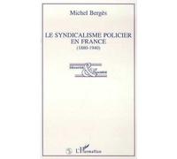 Michel Bergès – Le syndicalisme policier en France (1880-1940) – Broché – L'Harmattan