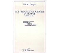 Michel Bergès – Le syndicalisme policier en France (1880-1940) – Broché – L'Harmattan