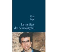 Le syndicat des pauvres types - Eric Faye - Stock - broché - Roman