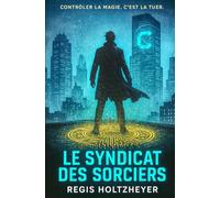 le Syndicat des Sorciers: Contrôler la magie, c’est la tuer
