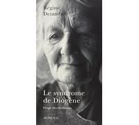 Le Syndrome de Diogène: Eloge des vieillesses
