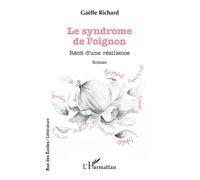 Le syndrome de l’oignon Récit d’une résilience - Gaëlle Richard - L'harmattan - broché - Roman
