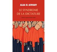 Alaa El Aswany – Le Syndrome de la dictature – Traduit par Gilles Gauthier – Actes Sud