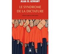 Alaa El Aswany – Le Syndrome de la dictature – Traduit par Gilles Gauthier – Actes Sud