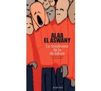 Le Syndrome de la dictature Alaa El Aswany (Auteur), Gilles Gauthier (Traduction)