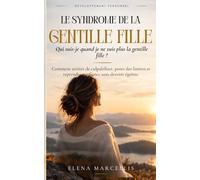 Le SYNDROME DE LA GENTILLE FILLE: Comment arrêter de culpabiliser, poser des limites et reprendre confiance sans devenir égoïste