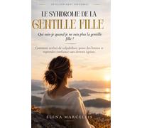 Le SYNDROME DE LA GENTILLE FILLE: Comment arrêter de culpabiliser, poser des limites et reprendre confiance sans devenir égoïste