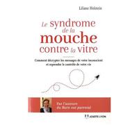 Le Syndrome De La Mouche Contre La Vitre - Comment Décrypter Les Messages De L?Inconscient Pour Mieux Vivre Et Reprendre Le Contrôle De Sa Vie