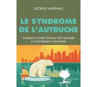 Le Syndrome de l'autruche Pourquoi notre cerveau veut ignorer le changement climatique - George Marshall - Actes sud - broché - Essai