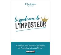 Le syndrôme de l'imposteur: Comment vous libérer du syndrome de l'imposteur et vous affirmer