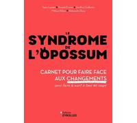 Le syndrome de l'opossum: Carnet pour faire face aux changements sans faire le mort à tous les coups